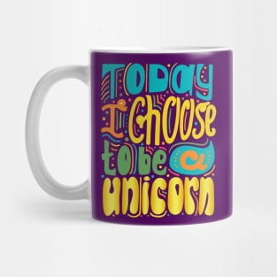 Today I Choose To Be A Unicorn Mug